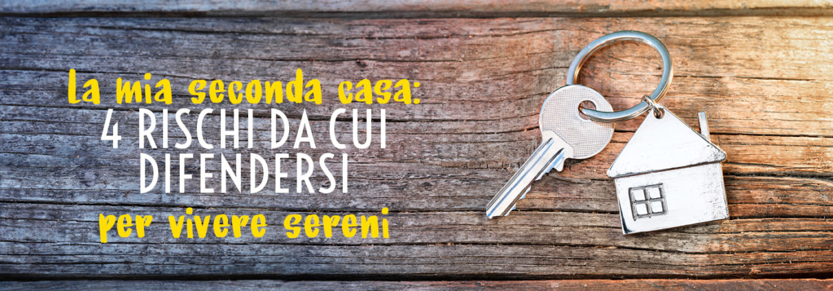 La mia seconda casa 4 rischi da cui difendersi per vivere sereni.